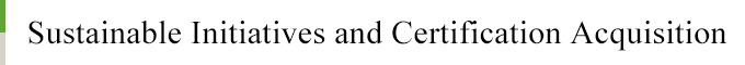 Sustainable Initiatives and Certification Acquisition